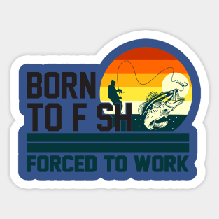 born to fish forced to work 3 Sticker